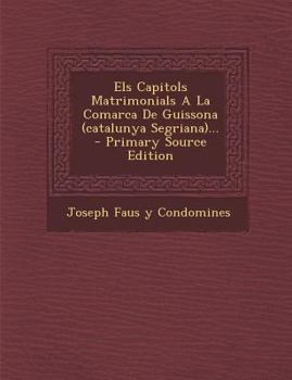 Paperback Els Capitols Matrimonials a la Comarca de Guissona (Catalunya Segriana)... - Primary Source Edition [Catalan] Book