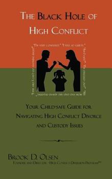 Paperback The Black Hole of High Conflict: Your Child-Safe Guide for Navigating High Conflict Divorce and Custody Issues Book