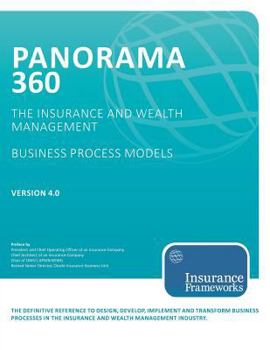 Paperback Panorama 360 Insurance and Wealth Management Business Process Models: The definitive reference to design, develop, implement and transform business ... the insurance and wealth management industry. Book