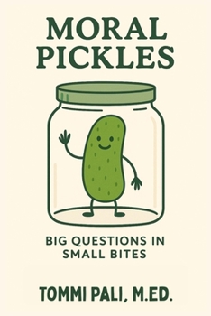 Paperback Moral Pickles: Who's Right? Who's Wrong? Who Knows?! Book