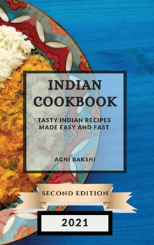 Hardcover Indian Cookbook 2021 Second Edition: Tasty Indian Recipes Made Easy and Fast Book