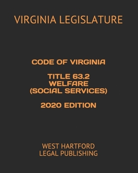 CODE OF VIRGINIA  TITLE 63.2 WELFARE (SOCIAL SERVICES)  2020 EDITION: WEST HARTFORD LEGAL PUBLISHING