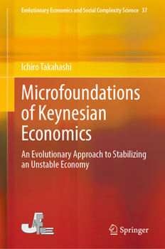 Hardcover Microfoundations of Keynesian Economics: An Evolutionary Approach to Stabilizing an Unstable Economy Book