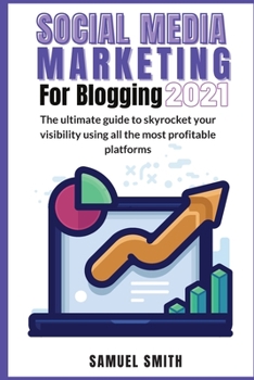 Paperback Social Media Marketing for Blogging 2021: The ultimate guide to skyrocket your visibility using all the most profitable platforms Book