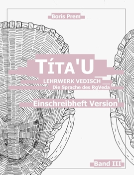 Paperback Títa'U, Einschreibheft Version, Band III: Lehrwerk Vedisch, Die Sprache des Rigveda [German] Book