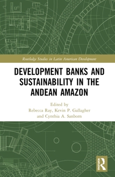 Hardcover Development Banks and Sustainability in the Andean Amazon Book