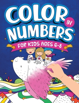 Paperback Color By Numbers For Kids Ages 6-8: Dinosaur, Sea Life, Unicorn, Animals, and Much More! Book