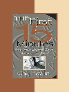 Paperback The First Fifteen Minutes: For Those Dating With Marriage in Mind Book
