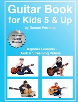 Paperback Guitar Book for Kids 5 & Up - Beginner Lessons: Learn to Play Famous Guitar Songs for Children, How to Read Music & Guitar Chords (Book & Streaming Vi Book