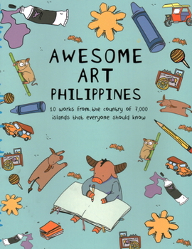 Paperback Awesome Art Philippines: 10 Works from the Country of 7,000 Islands That Everyone Should Know Book