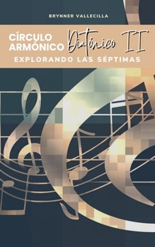 Círculos armónicos diatónicos 2: Explorando las séptimas (Círculo Armónico Diatónico)