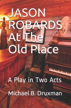 Paperback JASON ROBARDS At The Old Place: A Play in Two Acts Book