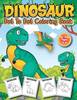 Paperback Dinosaur Dot to Dot Coloring Book for Kids Ages 4-8: Fun Connect The Dots Books for Kids Age 3, 4, 5, 6, 7, 8 Book