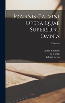 Hardcover Ioannis Calvini Opera Quae Supersunt Omnia; Volume 8 [Latin] Book