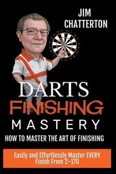 Paperback Darts Finishing Mastery: How to Master the Art of Finishing Book