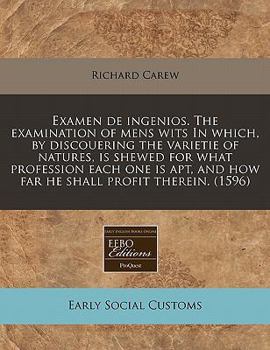 Paperback Examen de Ingenios. the Examination of Mens Wits in Which, by Discouering the Varietie of Natures, Is Shewed for What Profession Each One Is Apt, and Book