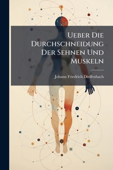 Paperback Ueber Die Durchschneidung Der Sehnen Und Muskeln: Mit 20 Lithographirten Tafeln [German] Book
