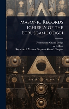 Masonic Records (chiefly of the Etruscan Lodge)