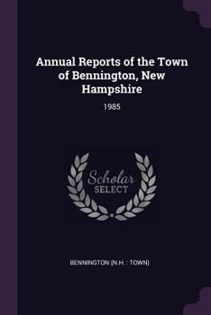 Paperback Annual Reports of the Town of Bennington, New Hampshire: 1985 Book