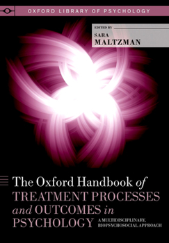 Hardcover The Oxford Handbook of Treatment Processes and Outcomes in Psychology: A Multidisciplinary, Biopsychosocial Approach Book