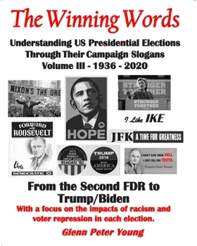 Paperback The Winning Words - Understanding U, S, Presidential Elections Through Their Campaign Slogans: Volume III - From Second FDR to Second Trump (1936 - 20 Book