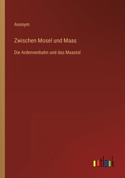 Paperback Zwischen Mosel und Maas: Die Ardennenbahn und das Maastal [German] Book