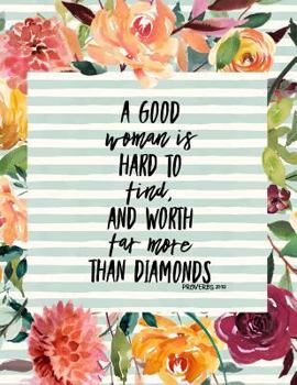 A Good Woman is Hard to Find and Worth Far More than Diamonds: Womens Christian Journal Bible Verse Proverbs 31:10 Diary Gift Notebook XL Size 8.5x11