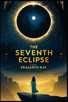 The Seventh Eclipse: An Astronomer’s Prophecy. A Global Countdown. An Ancient Power Reawakens
