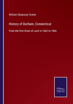 Paperback History of Durham, Connecticut: From the first Grant of Land in 1662 to 1866 Book