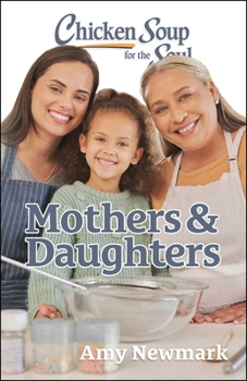 Paperback Chicken Soup for the Soul: Mothers & Daughters Book