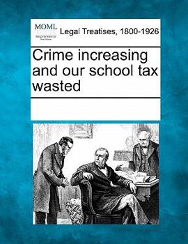 Paperback Crime Increasing and Our School Tax Wasted Book