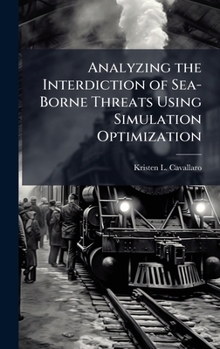 Hardcover Analyzing the Interdiction of Sea-Borne Threats Using Simulation Optimization Book