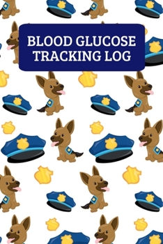 Blood Glucose Tracking Log: Weekly Blood Sugar Record Book For 2 Years Of Readings - Police Dog
