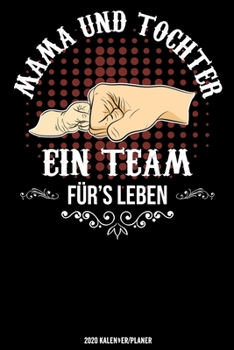Mama und Tochter ein Team Für’s Leben: Mama Geschenk Kalender 2020 Geschenk Lustig / Taschenkalender 2020 / Terminplaner 2020 / Jahresplaner 2020 / ... / Jede Woche eine Seite (German Edition)