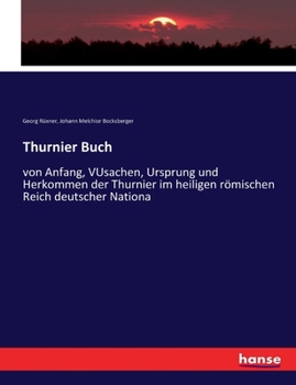 Paperback Thurnier Buch: von Anfang, VUsachen, Ursprung und Herkommen der Thurnier im heiligen römischen Reich deutscher Nationa [German] Book