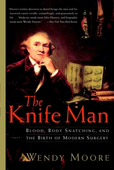 Paperback The Knife Man: Blood, Body Snatching, and the Birth of Modern Surgery Book