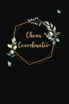Chaos Coordinator: Lined Notebook / Journal Gift, 120 Pages, 6x9, Soft Cover, Matte Finish