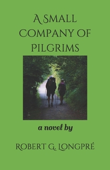 A Small Company of Pilgrims: On the Road to Santiago (René Beauchemin)