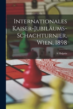 Paperback Internationales Kaiser-Jubiläums-Schachturnier, Wien, 1898 [German] Book