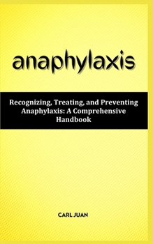 Paperback Anaphylaxis: Recognizing, Treating, and Preventing Anaphylaxis: A Comprehensive Handbook Book