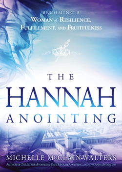 Paperback Hannah Anointing: Becoming a Woman of Resilience, Fulfillment, and Fruitfulness Book
