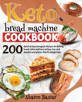 Paperback Keto Bread Machine Cookbook: 200 Quick and Easy Ketogenic Recipes for Baking Bread, Cakes and Bars, No Fuss, Low-Carb desserts and Gluten-Free for Book