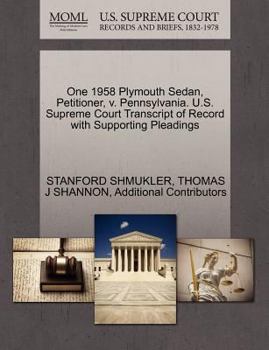 Paperback One 1958 Plymouth Sedan, Petitioner, V. Pennsylvania. U.S. Supreme Court Transcript of Record with Supporting Pleadings Book