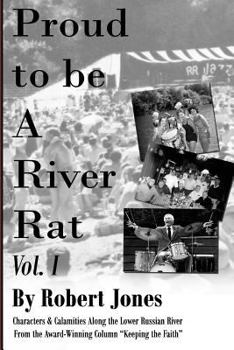 Paperback Proud to Be a River Rat, vol 1: Characters & Calamities Along the Lower Russian River Book