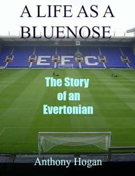 Paperback A Life As A Bluenose: The story of an Evertonian Book