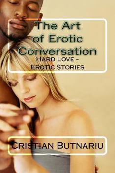 Paperback The Art of Erotic Conversation: Hard Love - Erotic Stories Book