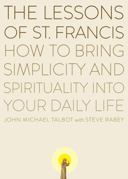 Paperback The Lessons of Saint Francis: How to Bring Simplicity and Spirituality into Your Daily Life Book