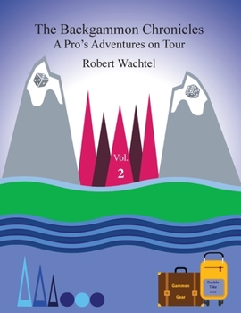 Paperback The Backgammon Chronicles: A Pro's Adventures on Tour, Volume 2 of 2 Book