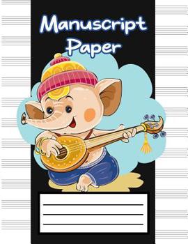 Manuscript Paper: Music Manuscript Paper, Staff Paper, Musicians Notebook Perfect for Learning (100 pages, 12 Staves per Page) Cute Elephant Playing Guitar