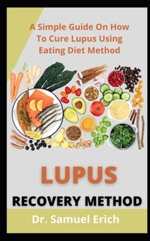 Paperback Lupus Recovery Method: A Simple Guide On How To Cure Lupus Using Eating Diet Method Book